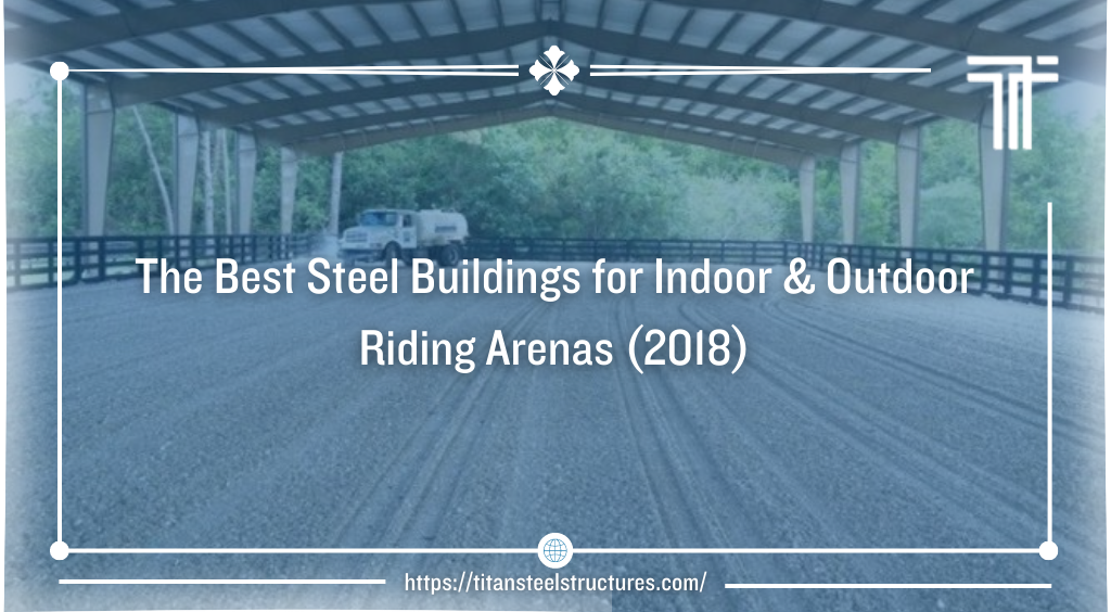 The Best Steel Buildings for Indoor & Outdoor Riding Arenas (2018)