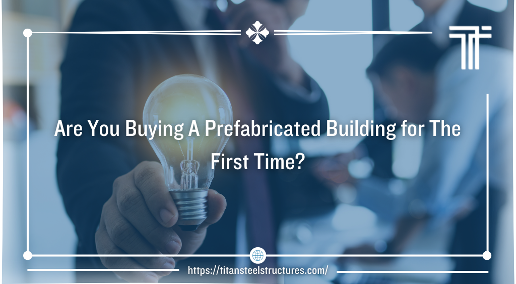 Are You Buying A Prefabricated Building for The First Time?