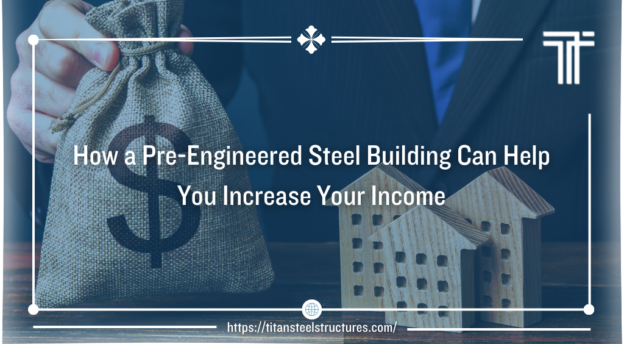 how a pre-engineered steel building can help you increase income