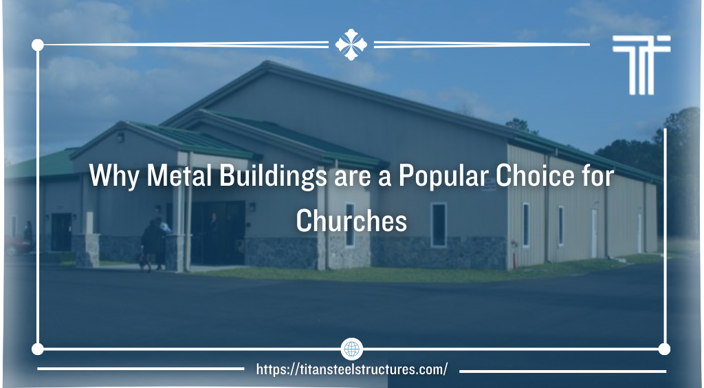 Why Metal Buildings are a Popular Choice for Churches