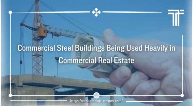 commercial steel buildings being used heavily in commercial real estate