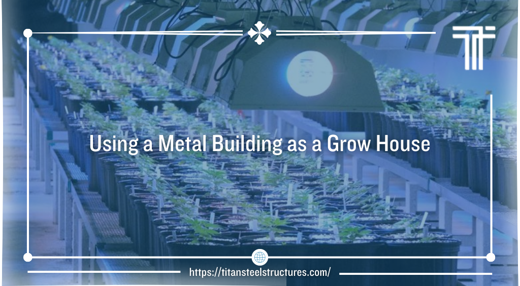 Using a Metal Building as a Grow House
