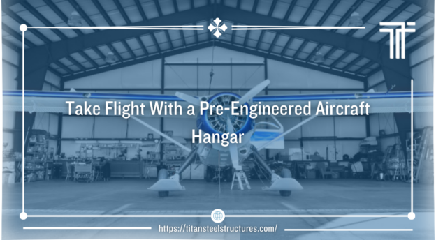taking flight with a pre-engineered aircraft hangar