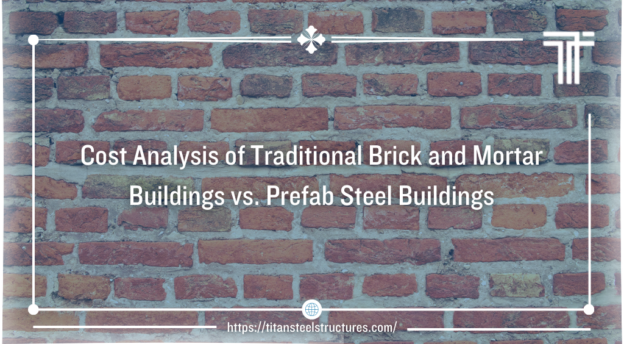 cost analysis of traditional brick and mortar buildings vs prefab steel buildings