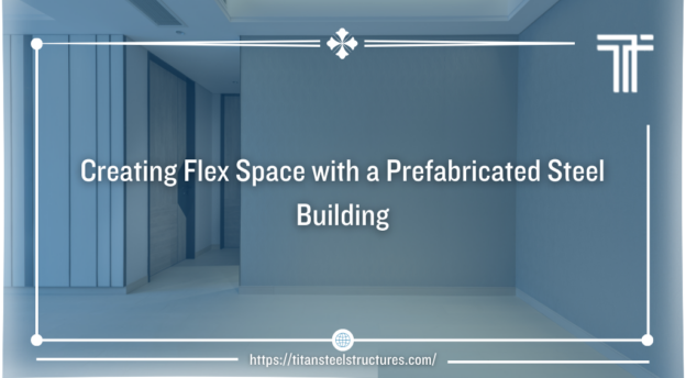 creating flex space with a prefabricated steel building