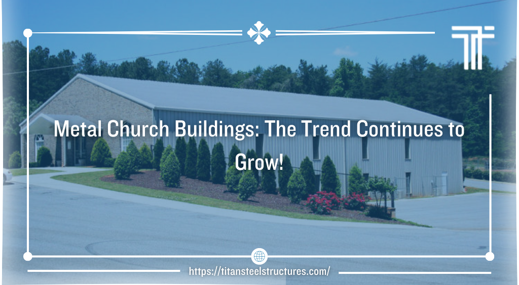 Metal Church Buildings – The Trend Continues to Grow!
