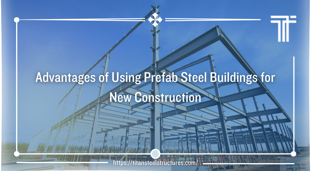 Advantages of Using Prefab Steel Buildings for New Construction