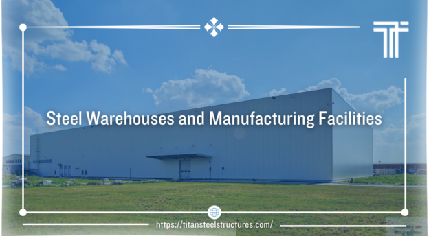 steel warehouses and manufacturing facilities