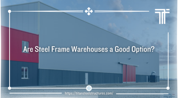 are steel frame warehouses a good option