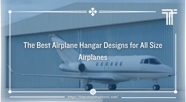 the best airplane hangar designs for all size airplanes