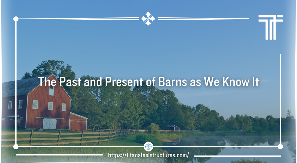 The Past and Present of Barns as We Know It