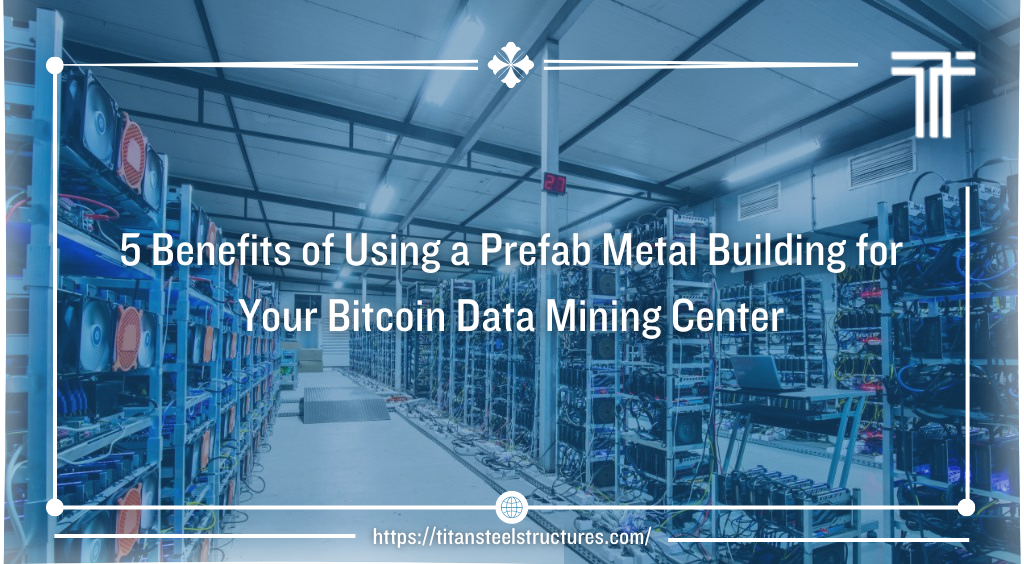 5 Benefits of Using a Prefab Metal Building for Your Bitcoin Data Mining Center