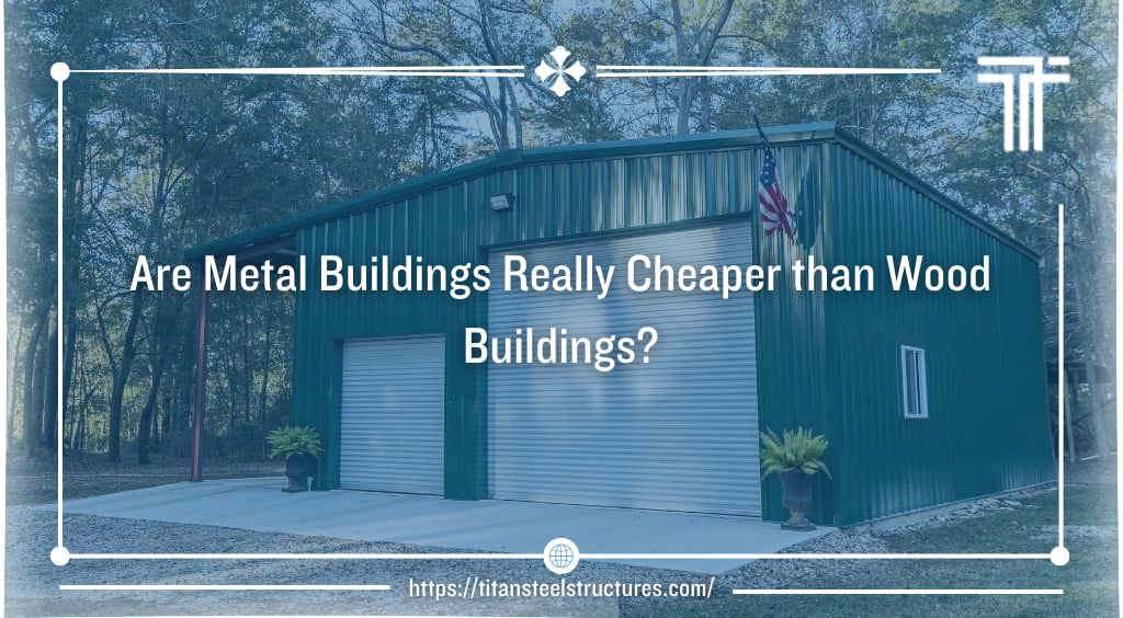 Are Metal Buildings Really Cheaper than Wood Buildings?