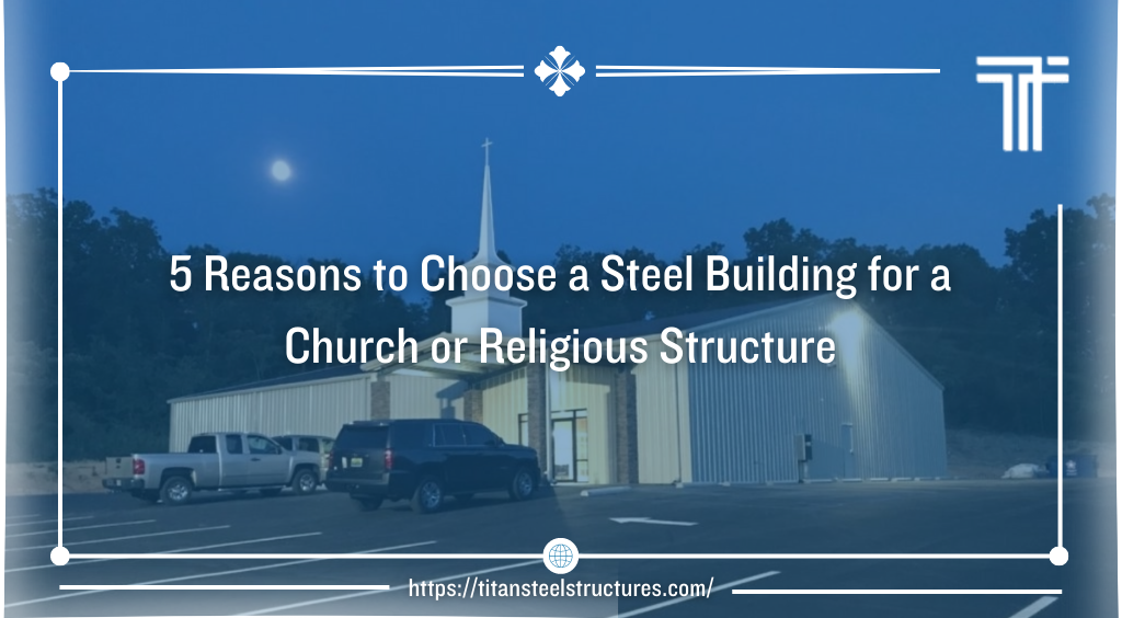 5 Reasons to Choose a Steel Building for a Church or Religious Structure