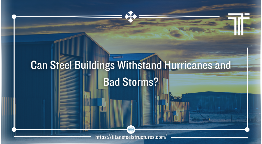 Can Steel Buildings Withstand Hurricanes and Bad Storms?