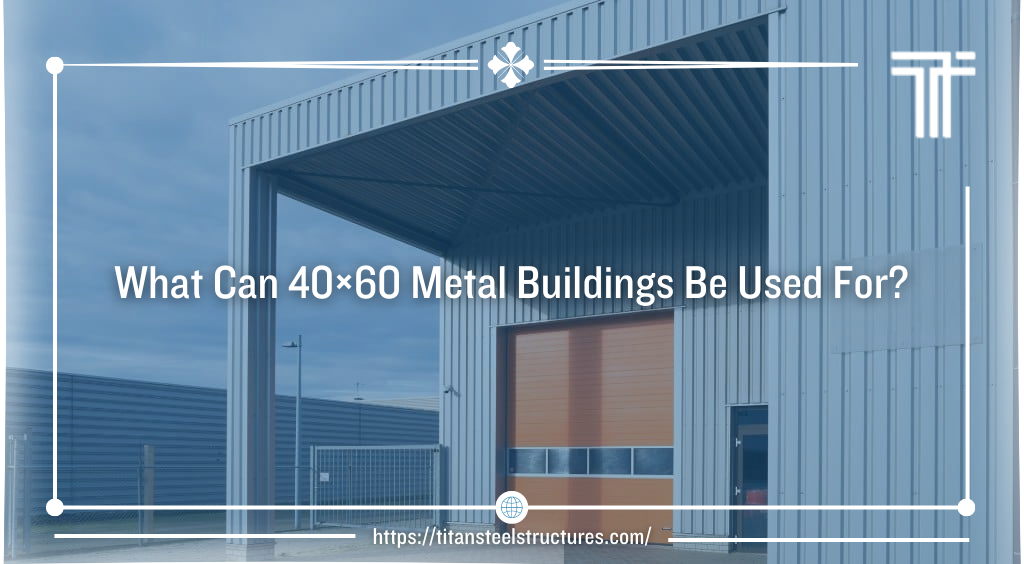 What Can 40×60 Metal Buildings Be Used For?