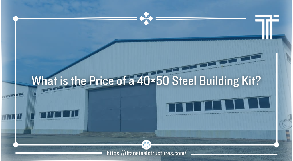 What is the Price of a 40×50 Steel Building Kit?