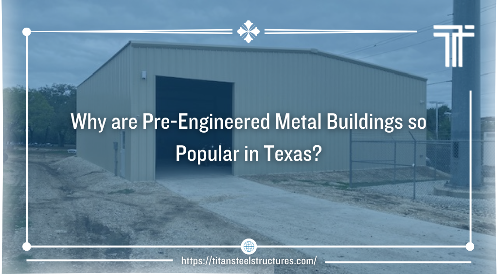 Why are Pre-Engineered Metal Buildings so Popular in Texas?