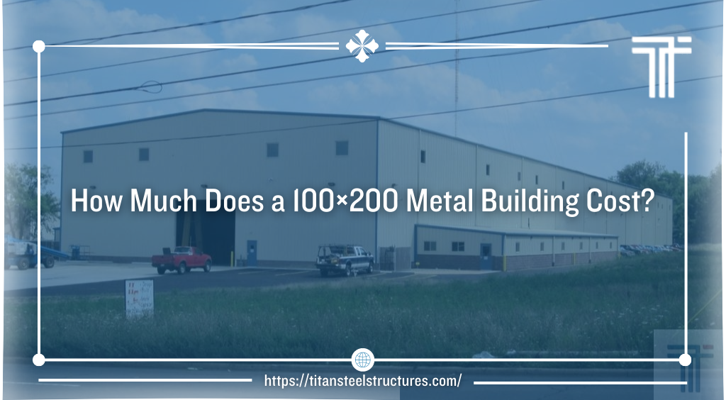 How Much Does a 100×200 Metal Building Cost?