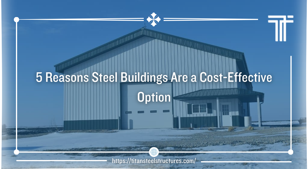 5 Reasons Steel Buildings Are a Cost-Effective Option