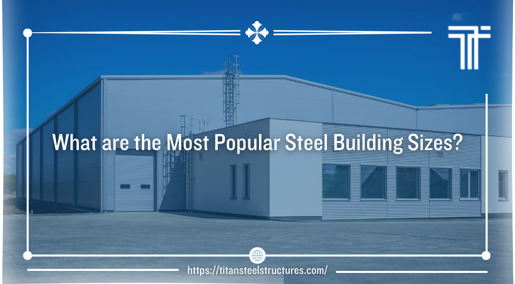 What are the Most Popular Steel Building Sizes?