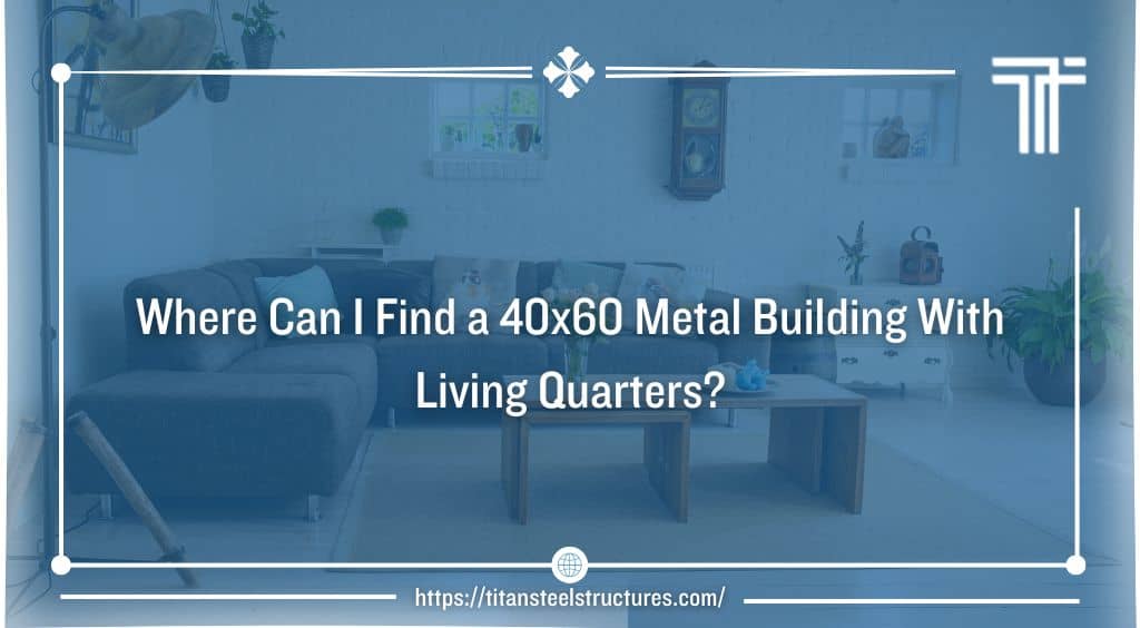 Where Can I Find a 40×60 Metal Building With Living Quarters?
