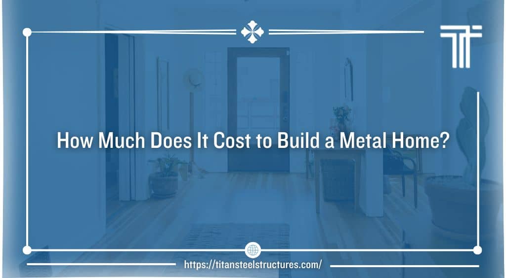 How Much Does It Cost to Build a Metal Home?