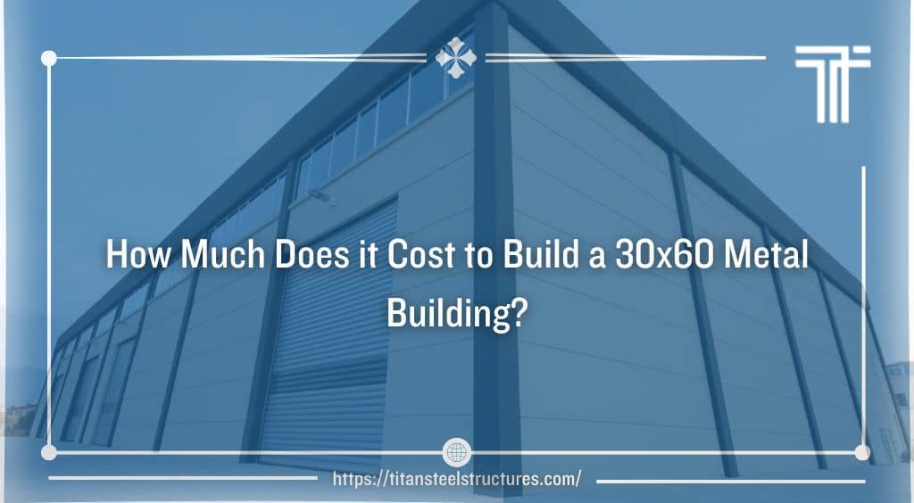 How Much Does it Cost to Build a 30×60 Metal Building?