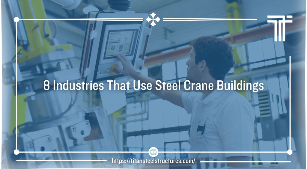 8 Industries That Use Steel Crane Buildings