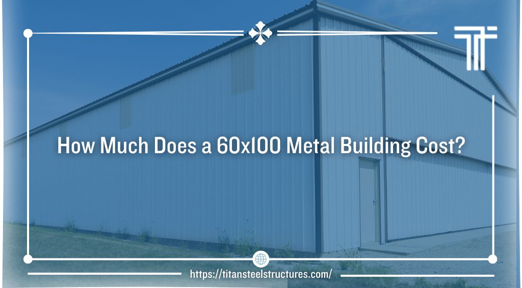 How Much Does a 60×100 Metal Building Cost?