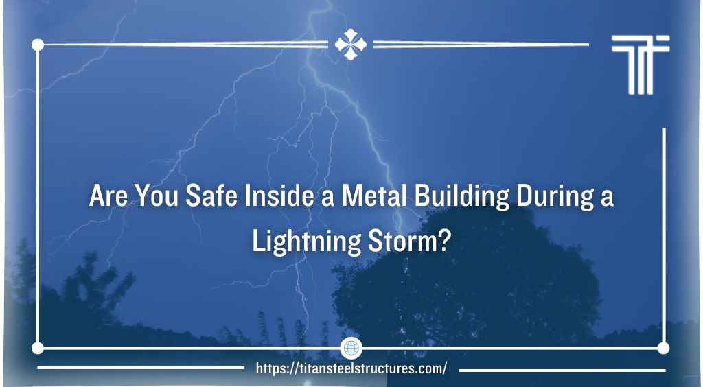 Are You Safe Inside a Metal Building During a Lightning Storm?
