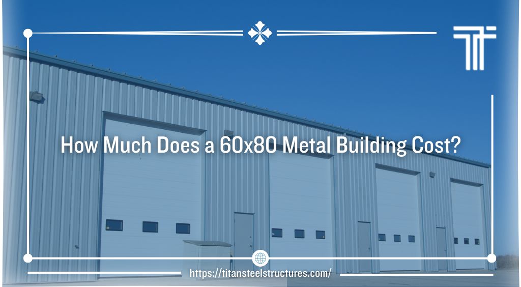 How Much Does a 60×80 Metal Building Cost?