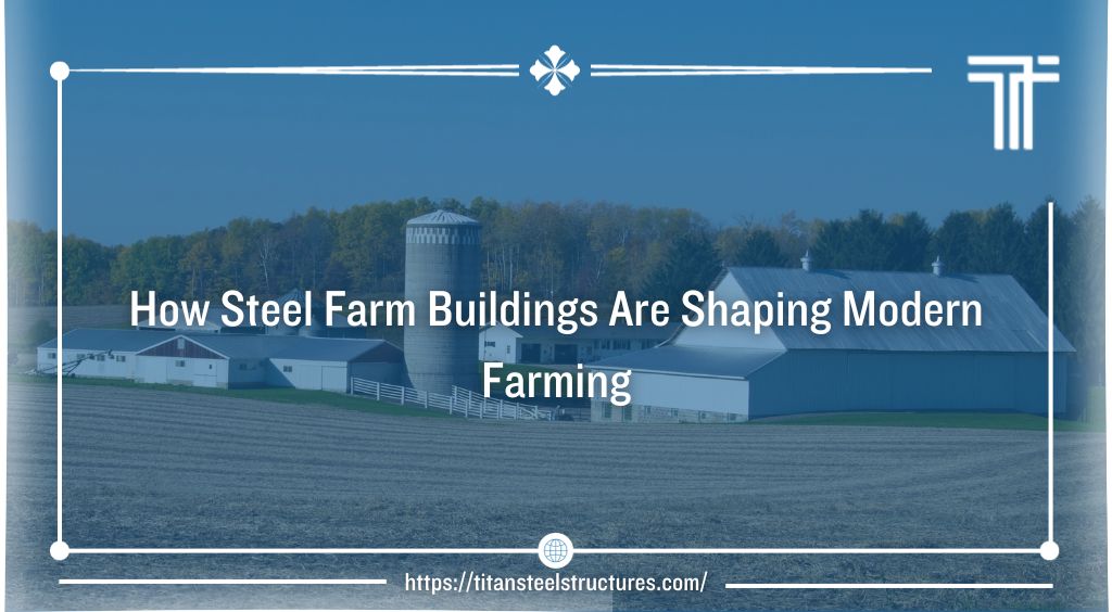 How Steel Farm Buildings Are Shaping Modern Farming