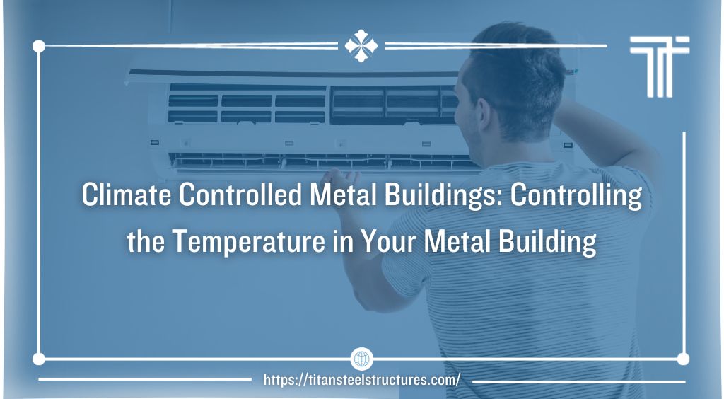 Climate Controlled Metal Buildings: Controlling the Temperature in Your Metal Building