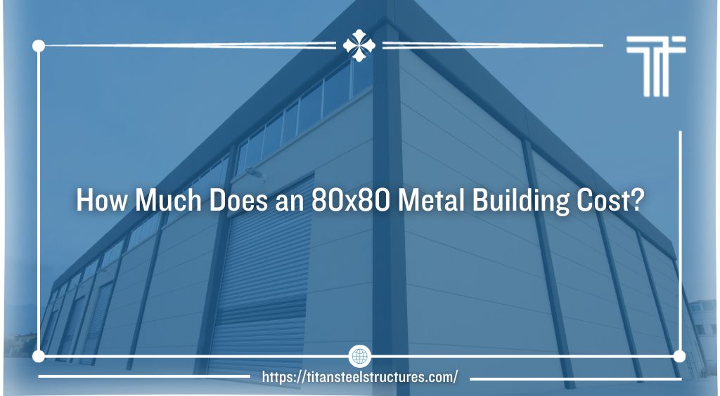 How Much Does an 80×80 Metal Building Cost?