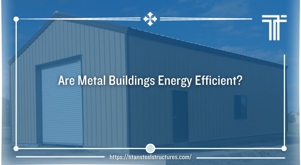 Are Metal Buildings Energy Efficient?