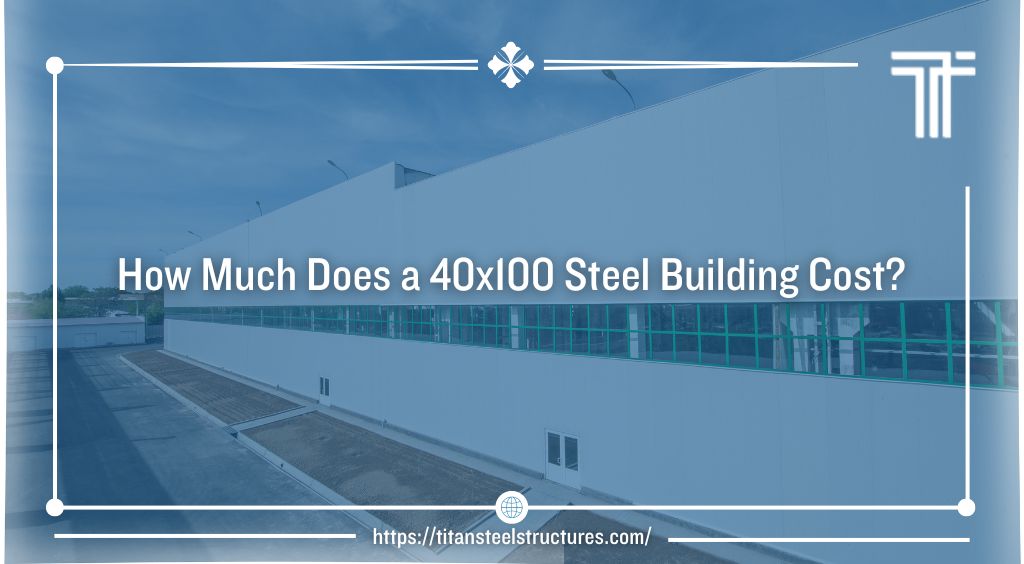How Much Does a 40×100 Steel Building Cost?