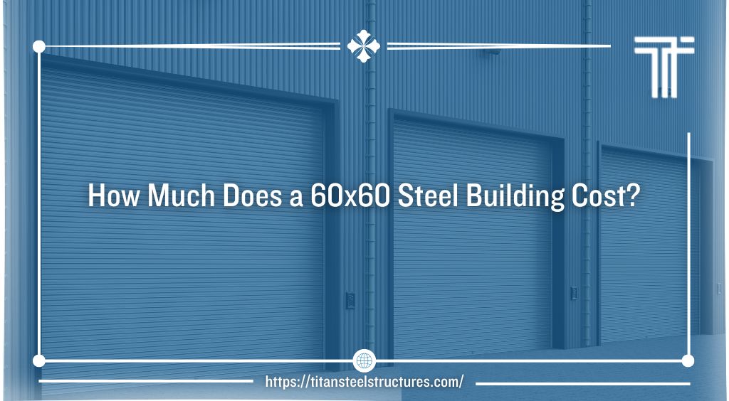 How Much Does a 60×60 Steel Building Cost?