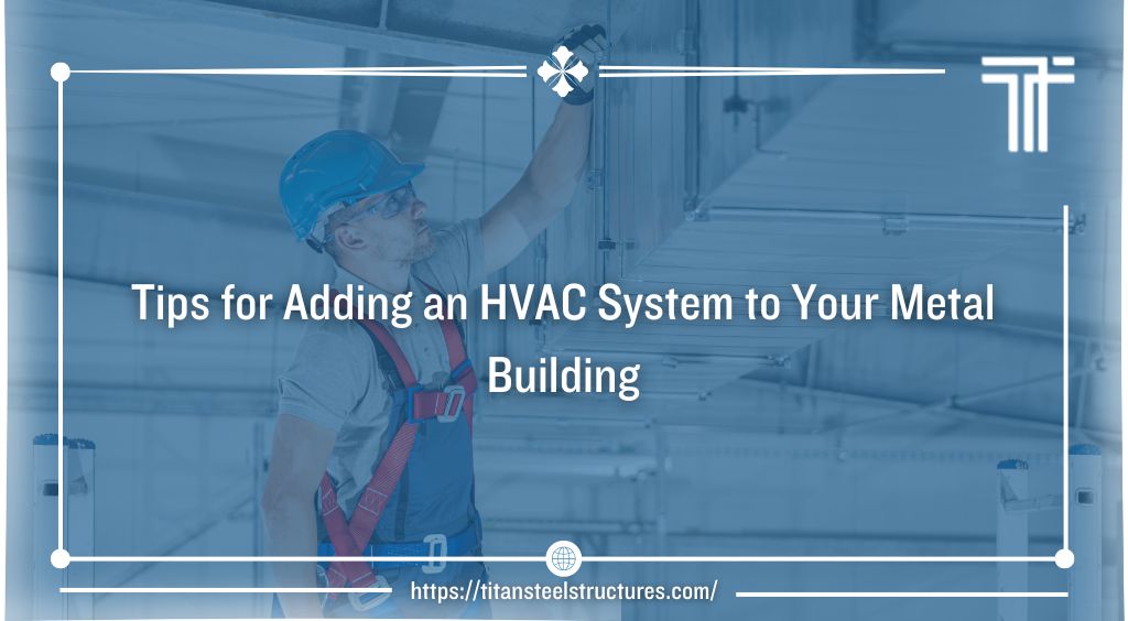Tips for Adding an HVAC System to Your Metal Building