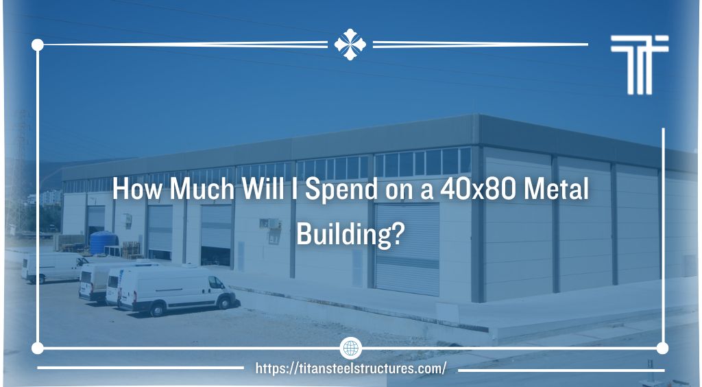 How Much Will I Spend on a 40×80 Metal Building?