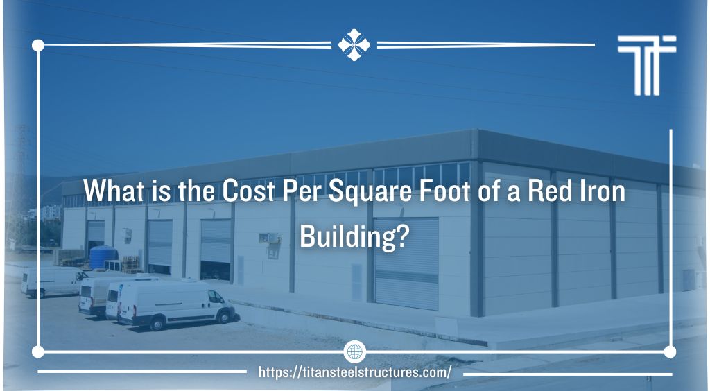 What is the Cost Per Square Foot of a Red Iron Building?