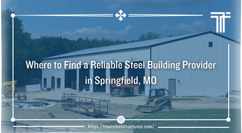 Where to Find a Reliable Steel Building Provider in Springfield, MO