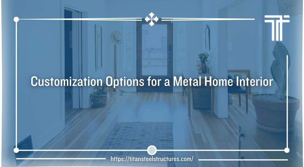 Customization Options for a Metal Home Interior