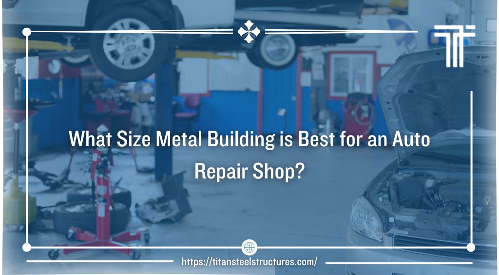 What Size Metal Building is Best for an Auto Repair Shop?