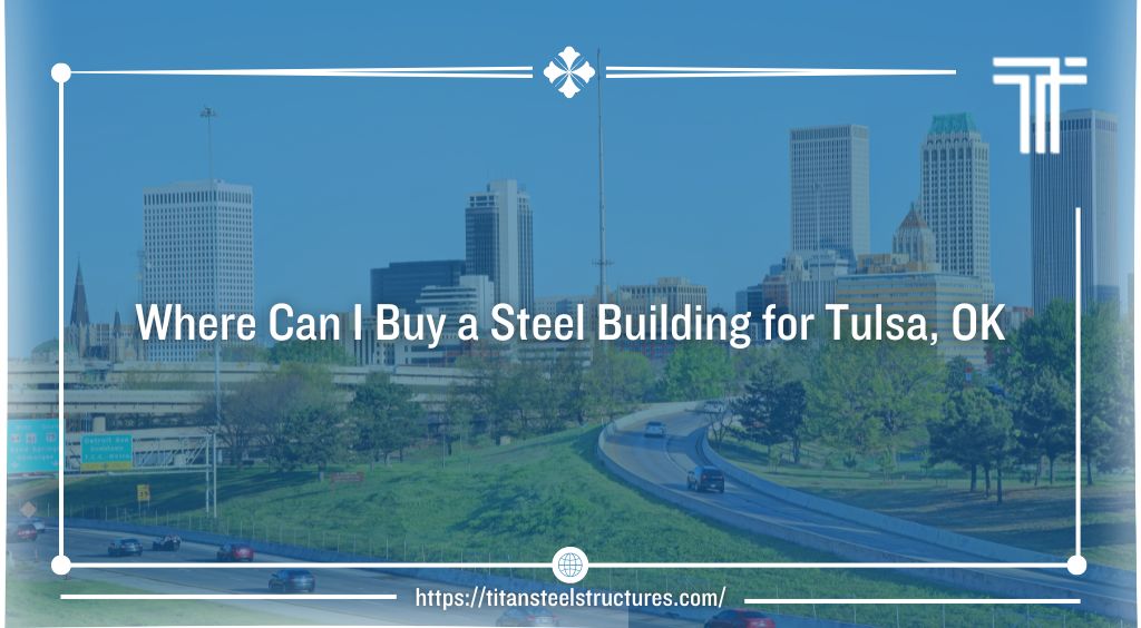 Where Can I Buy a Steel Building for Tulsa, OK