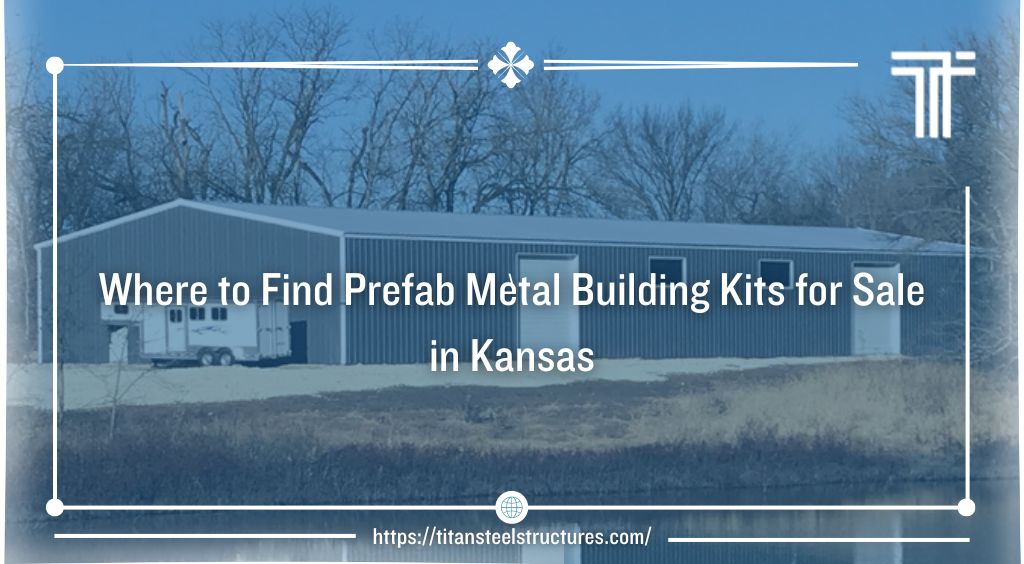 Where to Find Prefab Metal Building Kits for Sale in Kansas