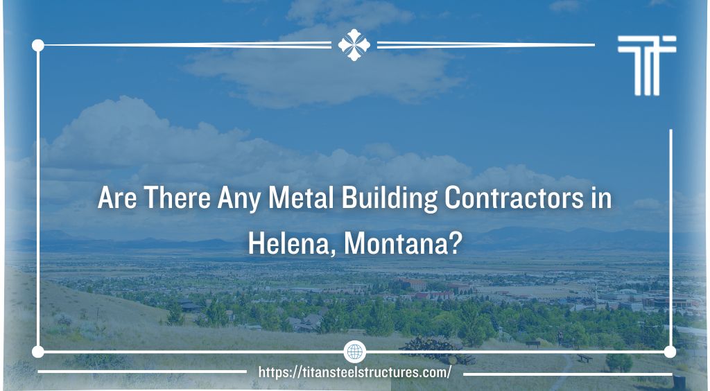 Are There Any Metal Building Contractors in Helena, Montana?