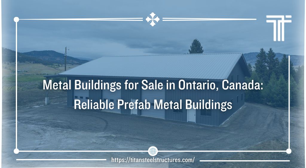 Metal Buildings for Sale in Ontario, Canada: Reliable Prefab Metal Buildings