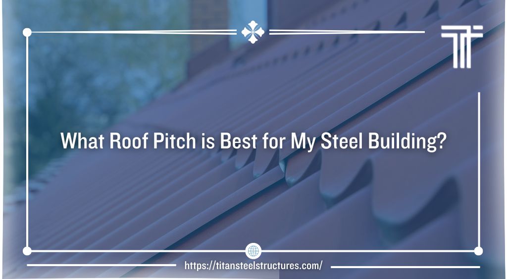 What Roof Pitch is Best for My Steel Building?