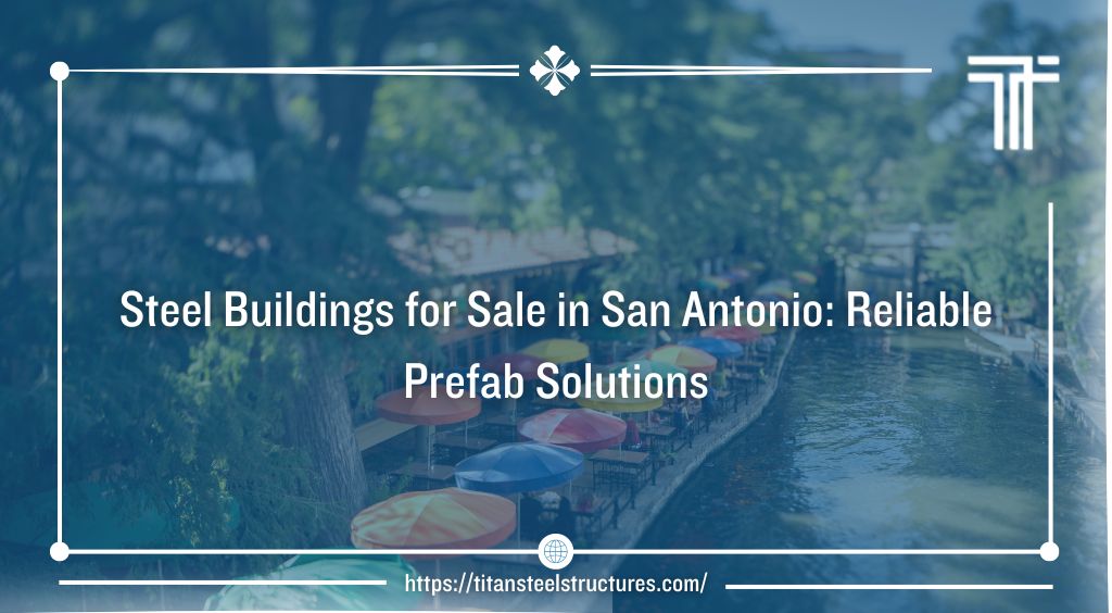 Steel Buildings for Sale in San Antonio: Reliable Prefab Solutions